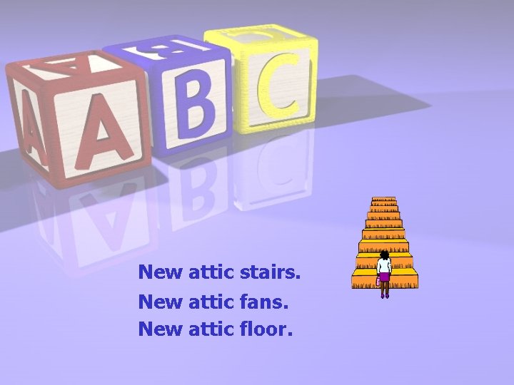 New attic stairs. New attic fans. New attic floor. 