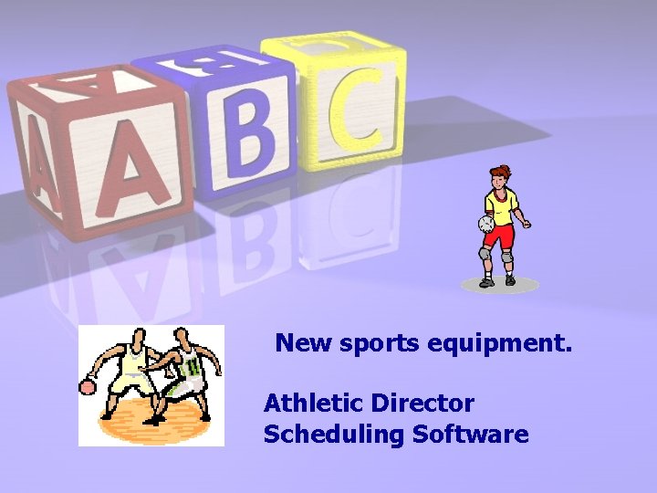 New sports equipment. Athletic Director Scheduling Software 