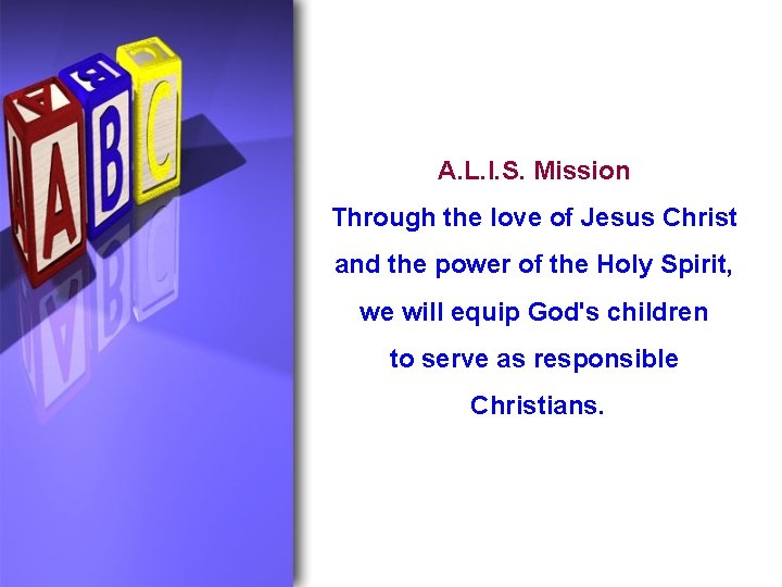 A. L. I. S. Mission Through the love of Jesus Christ and the power