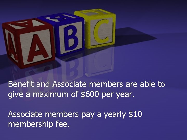 Benefit and Associate members are able to give a maximum of $600 per year.