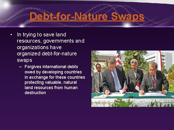 Debt-for-Nature Swaps • In trying to save land resources, governments and organizations have organized