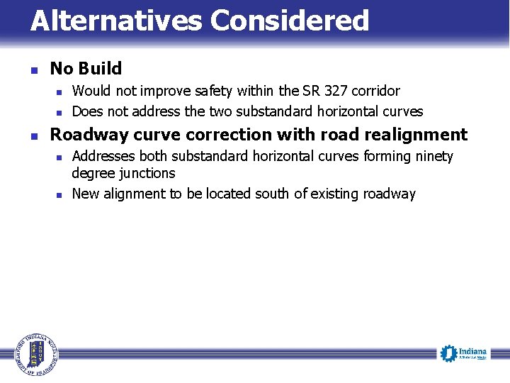 Alternatives Considered n No Build n n n Would not improve safety within the