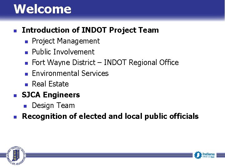 Welcome n n n Introduction of INDOT Project Team n Project Management n Public