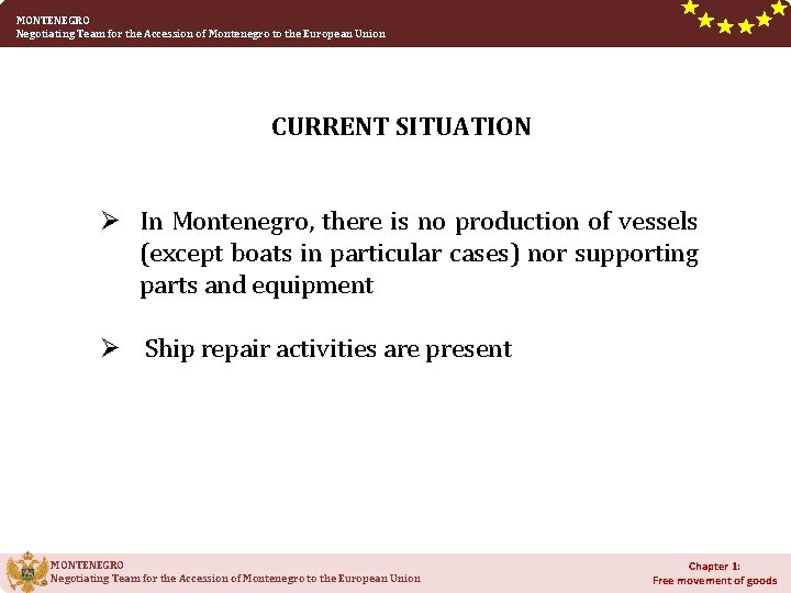 MONTENEGRO Negotiating Team for the Accession of Montenegro to the European Union CURRENT SITUATION