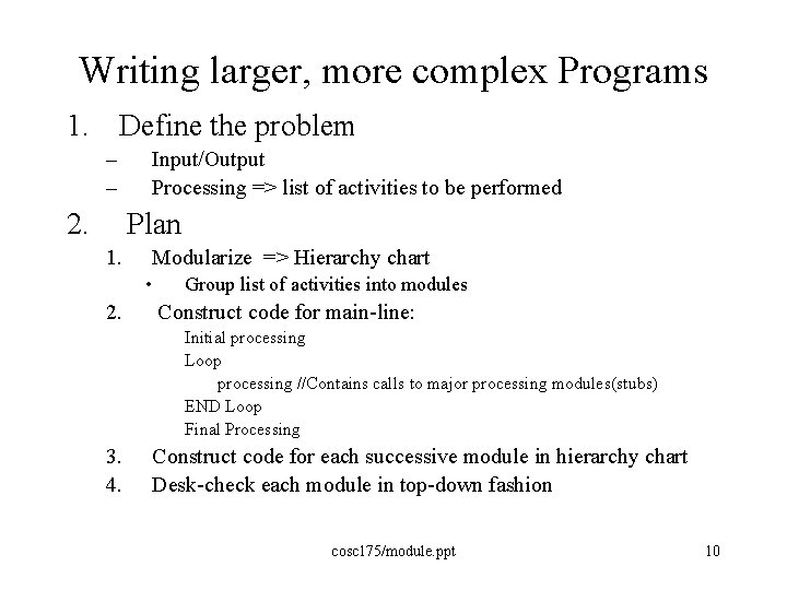 Writing larger, more complex Programs 1. Define the problem – – Input/Output Processing =>