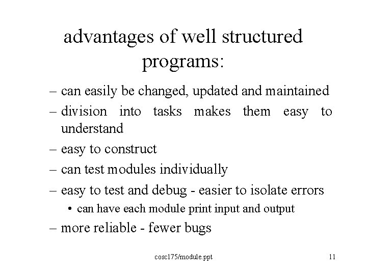 advantages of well structured programs: – can easily be changed, updated and maintained –