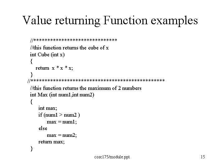 Value returning Function examples //*************** //this function returns the cube of x int Cube