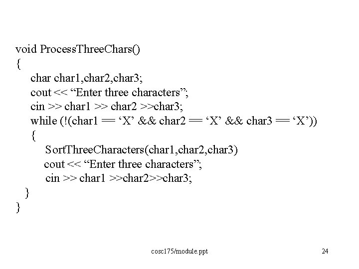 void Process. Three. Chars() { char 1, char 2, char 3; cout << “Enter