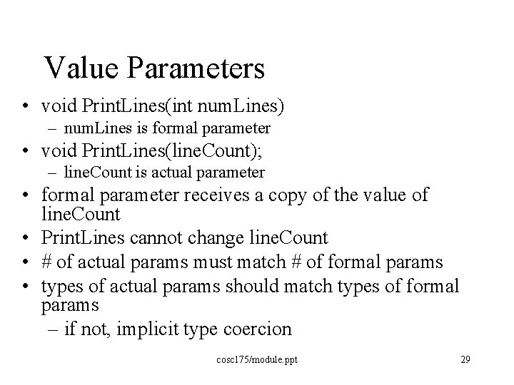 Value Parameters • void Print. Lines(int num. Lines) – num. Lines is formal parameter