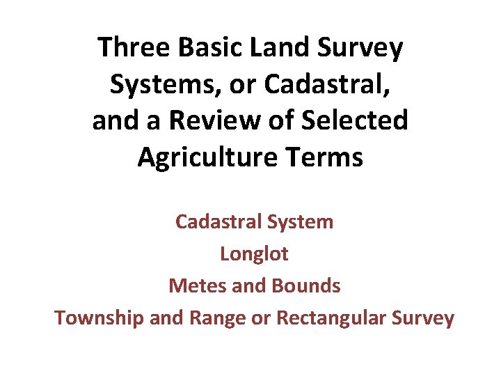 Three Basic Land Survey Systems, or Cadastral, and a Review of Selected Agriculture Terms