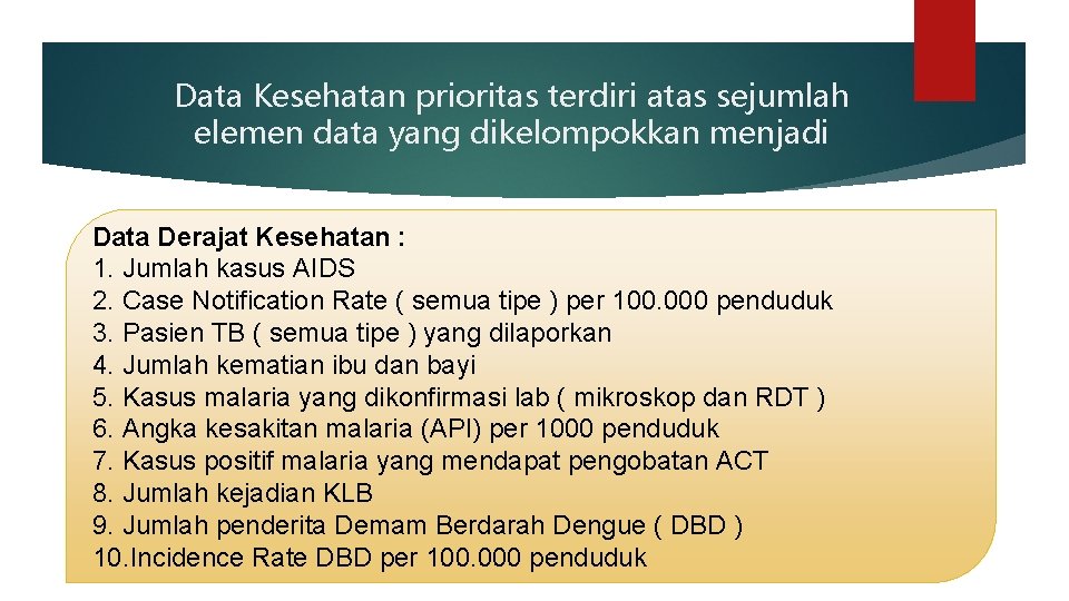 Data Kesehatan prioritas terdiri atas sejumlah elemen data yang dikelompokkan menjadi Data Derajat Kesehatan