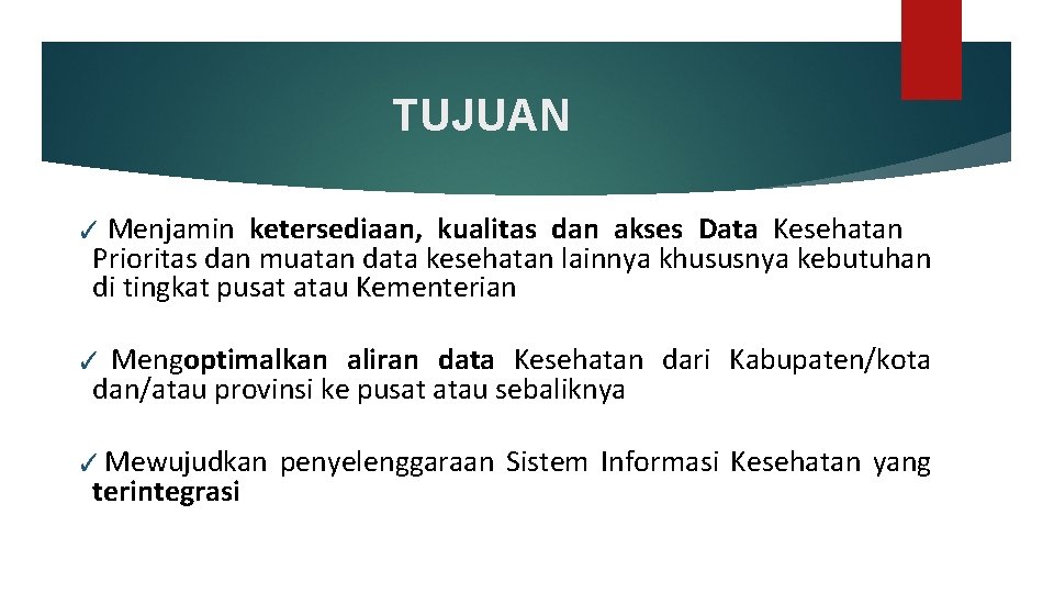 TUJUAN ✓ Menjamin ketersediaan, kualitas dan akses Data Kesehatan Prioritas dan muatan data kesehatan