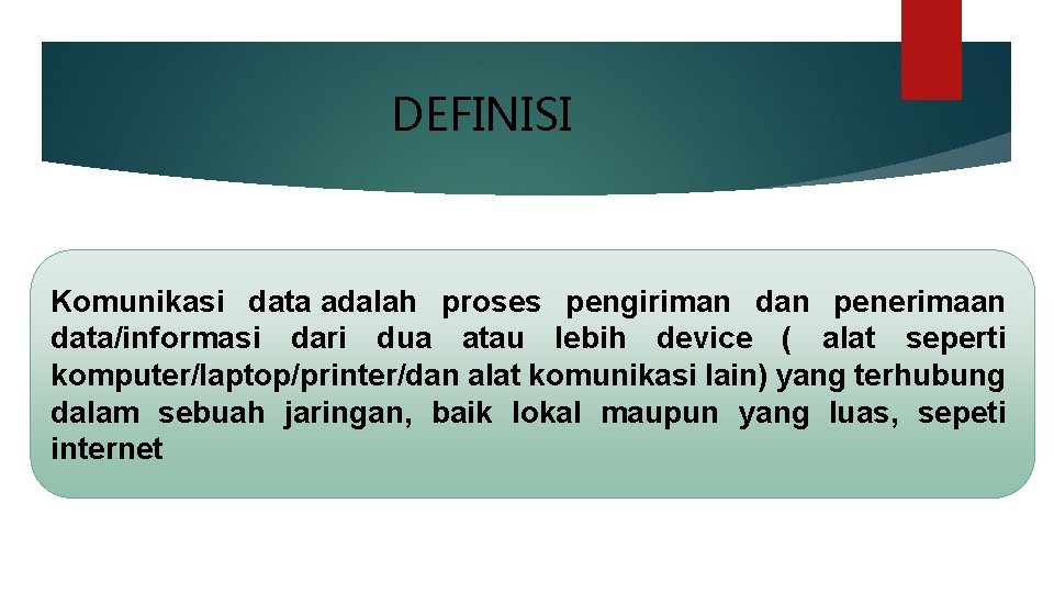 DEFINISI Komunikasi data adalah proses pengiriman dan penerimaan data/informasi dari dua atau lebih device