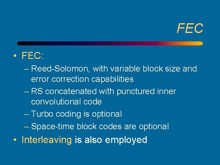 FEC • FEC: – Reed-Solomon, with variable block size and error correction capabilities –