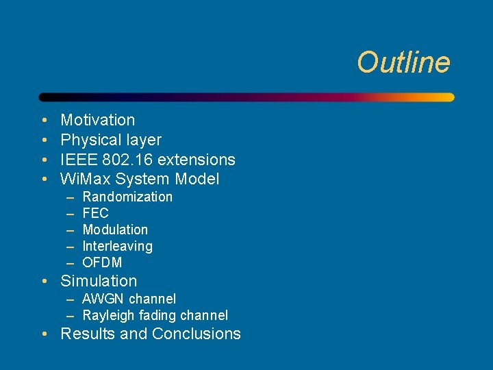Outline • • Motivation Physical layer IEEE 802. 16 extensions Wi. Max System Model