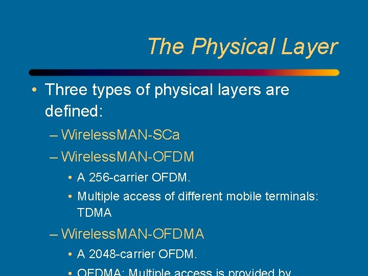 The Physical Layer • Three types of physical layers are defined: – Wireless. MAN-SCa