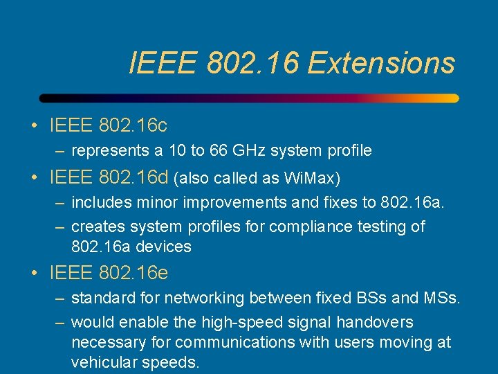 IEEE 802. 16 Extensions • IEEE 802. 16 c – represents a 10 to