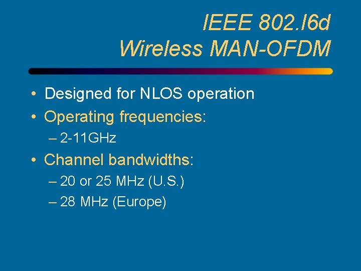 IEEE 802. l 6 d Wireless MAN-OFDM • Designed for NLOS operation • Operating