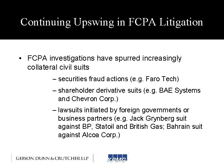 Continuing Upswing in FCPA Litigation • FCPA investigations have spurred increasingly collateral civil suits