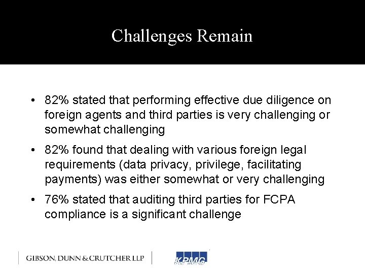 Challenges Remain • 82% stated that performing effective due diligence on foreign agents and
