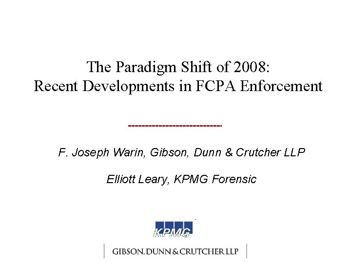 The Paradigm Shift of 2008: Recent Developments in FCPA Enforcement F. Joseph Warin, Gibson,