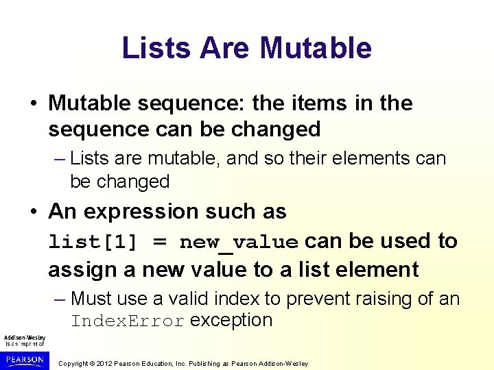 Lists Are Mutable • Mutable sequence: the items in the sequence can be changed