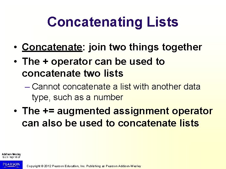 Concatenating Lists • Concatenate: join two things together • The + operator can be