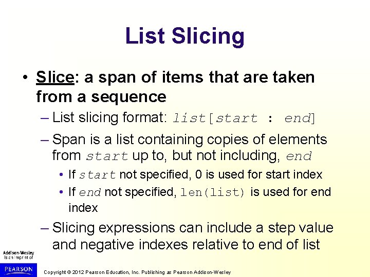 List Slicing • Slice: a span of items that are taken from a sequence