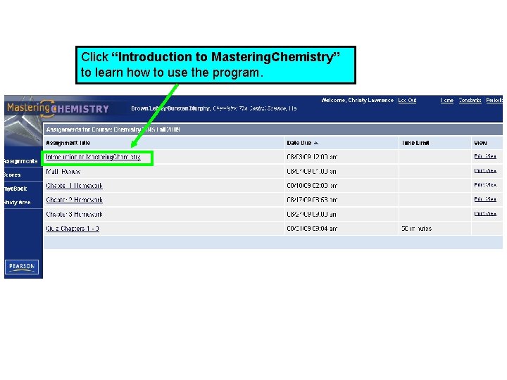 Click “Introduction to Mastering. Chemistry” to learn how to use the program. 