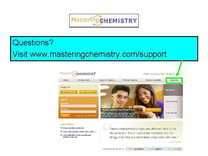 Questions? Visit www. masteringchemistry. com/support 