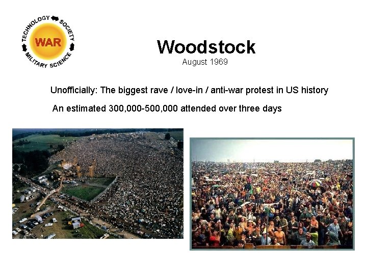 Woodstock August 1969 Unofficially: The biggest rave / love-in / anti-war protest in US