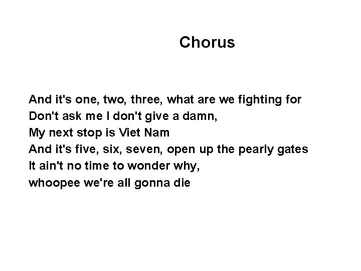 Chorus And it's one, two, three, what are we fighting for Don't ask me