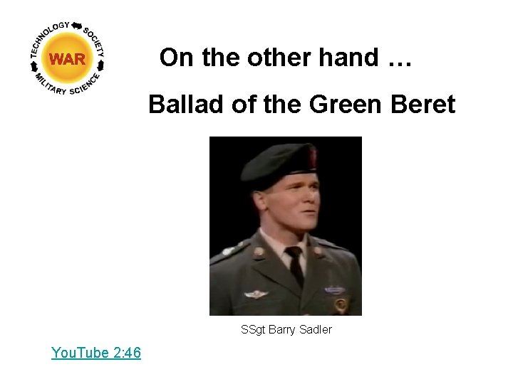 On the other hand … Ballad of the Green Beret SSgt Barry Sadler You.