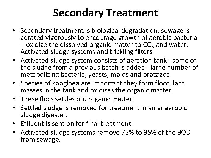 Secondary Treatment • Secondary treatment is biological degradation. sewage is aerated vigorously to encourage