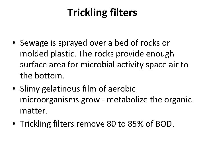 Trickling filters • Sewage is sprayed over a bed of rocks or molded plastic.