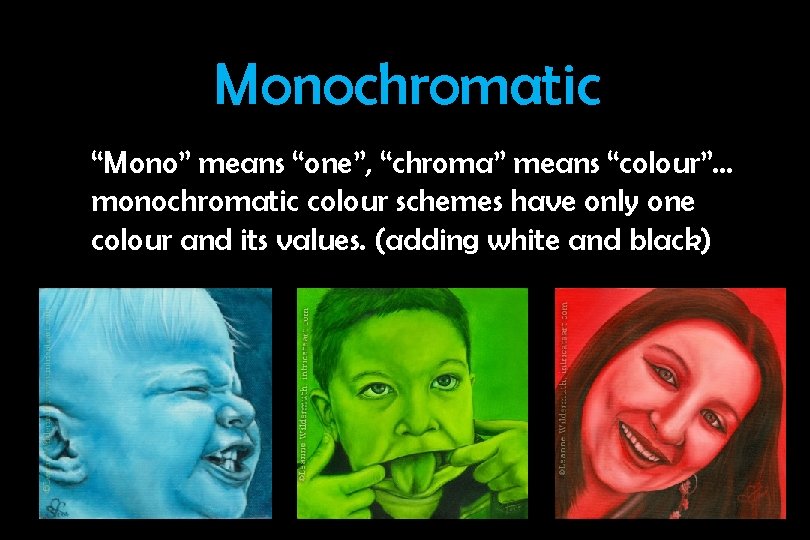 Monochromatic “Mono” means “one”, “chroma” means “colour”… monochromatic colour schemes have only one colour