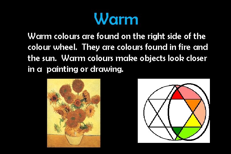 Warm colours are found on the right side of the colour wheel. They are