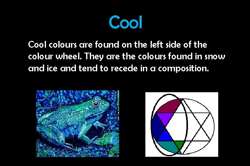 Cool colours are found on the left side of the colour wheel. They are