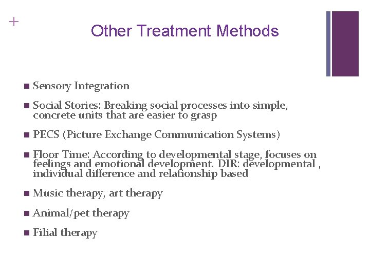 + Other Treatment Methods n Sensory Integration n Social Stories: Breaking social processes into