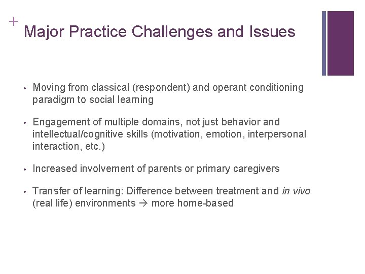 + Major Practice Challenges and Issues • Moving from classical (respondent) and operant conditioning