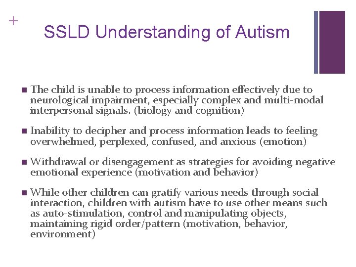 + SSLD Understanding of Autism n The child is unable to process information effectively