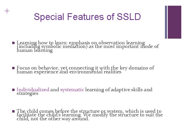 + Special Features of SSLD n Learning how to learn: emphasis on observation learning