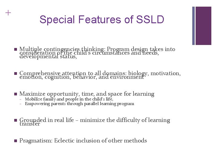 + Special Features of SSLD n Multiple contingencies thinking: Program design takes into consideration