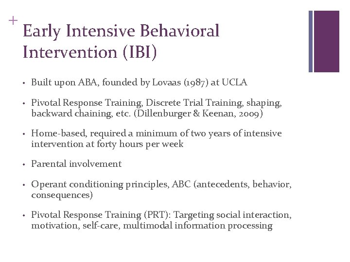 + Early Intensive Behavioral Intervention (IBI) • Built upon ABA, founded by Lovaas (1987)