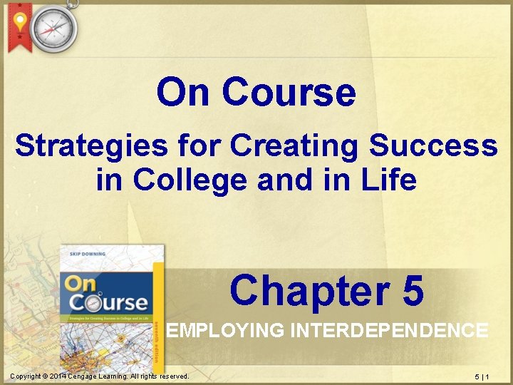 On Course Strategies for Creating Success in College and in Life Chapter 5 EMPLOYING