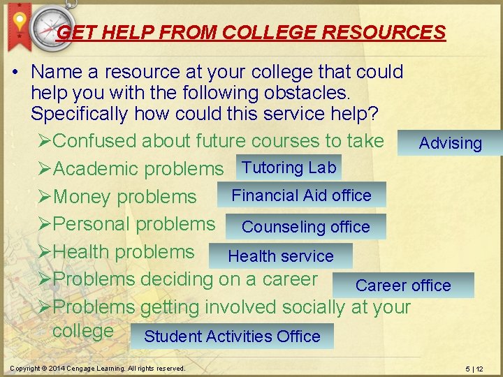 GET HELP FROM COLLEGE RESOURCES • Name a resource at your college that could