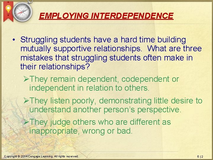EMPLOYING INTERDEPENDENCE • Struggling students have a hard time building mutually supportive relationships. What