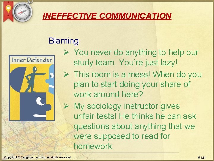 INEFFECTIVE COMMUNICATION Blaming Ø You never do anything to help our study team. You’re