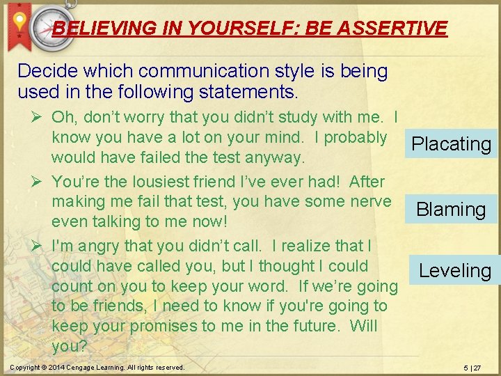 BELIEVING IN YOURSELF: BE ASSERTIVE Decide which communication style is being used in the