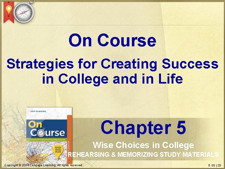 On Course Strategies for Creating Success in College and in Life Chapter 5 Wise